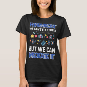 Wir können den stupiden Funny Pharmacy-Techniker P T-Shirt