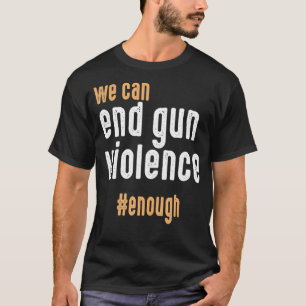 Wir können die Gewalt von Waffen so weit beenden, T-Shirt
