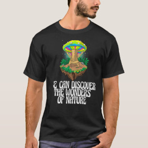 Wir können die Wunder der Natur Pilz Ma entdecken T-Shirt
