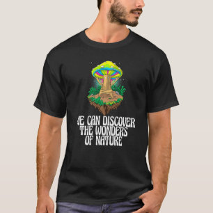 Wir können die Wunder der Natur Pilz Ma entdecken T-Shirt