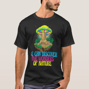 Wir können die Wunder der Natur Pilze entdecken. T-Shirt