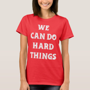 "Wir können harte Dinge tun" inspirierendes Zitat T-Shirt