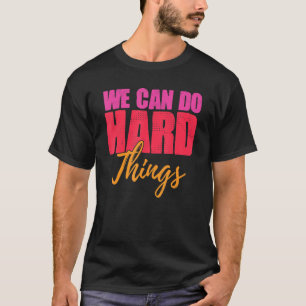 Wir können harte Dinge tun, motivierte Frauen T-Shirt