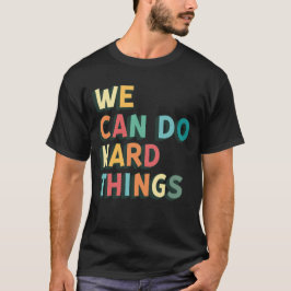 Wir können harte Dinge tun, Wachstum Mindset Motiv T-Shirt