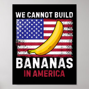 Wir können keine Bananen in Amerika bauen - Lustig Poster