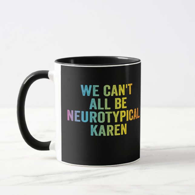 Wir können nicht alle Neurotypische Karen Funny Ad Tasse (Links)