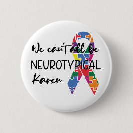 Wir können nicht alle Neurotypische Karen Funny Me Button