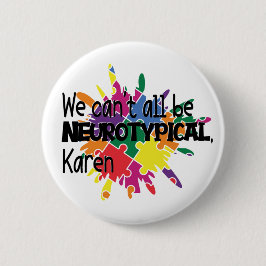 Wir können nicht alle Neurotypische Karen Funny Me Button