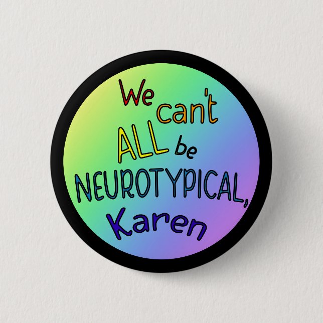 Wir können nicht alle Neurotypische Karen Funny Me Button (Vorderseite)