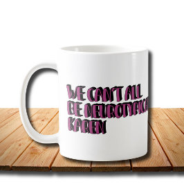 Wir können nicht alle Neurotypische Karen Funny Me Kaffeetasse