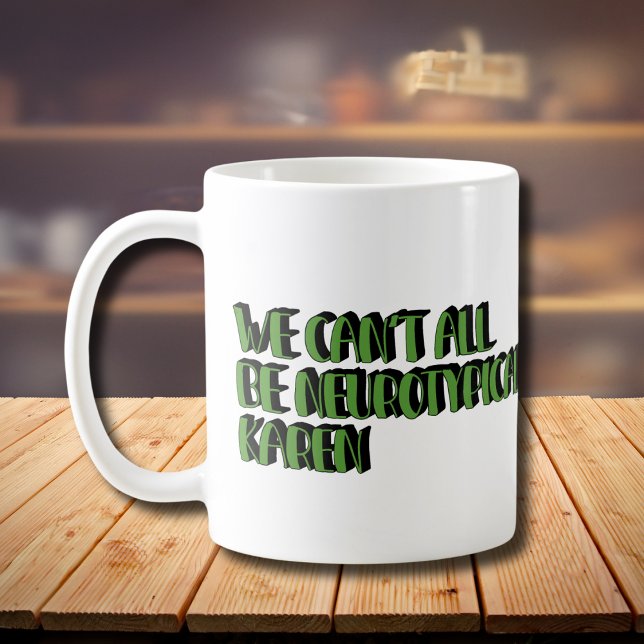 Wir können nicht alle Neurotypische Karen Funny Me Kaffeetasse (Von Creator hochgeladen)