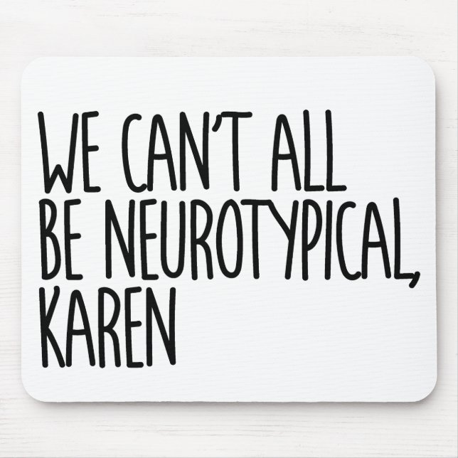 Wir können nicht alle Neurotypische Karen Funny Me Mousepad (Vorne)