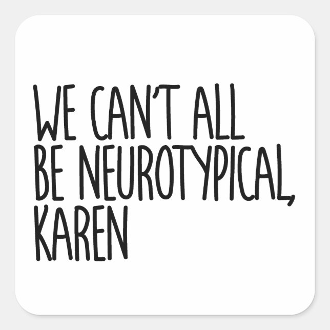 Wir können nicht alle Neurotypische Karen Funny Me Quadratischer Aufkleber (Vorderseite)