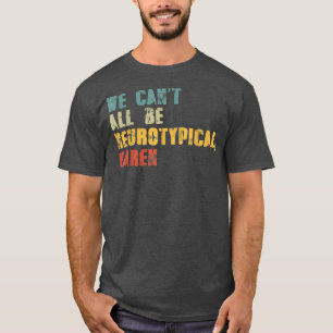 Wir können nicht alle neurotypische Karen lustige  T-Shirt