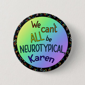 Wir können nicht alle Neurotypischer Karen Funny M Button