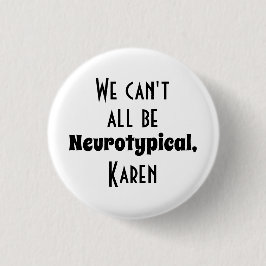 Wir können nicht alle Neurotypischer Karen Funny M Button