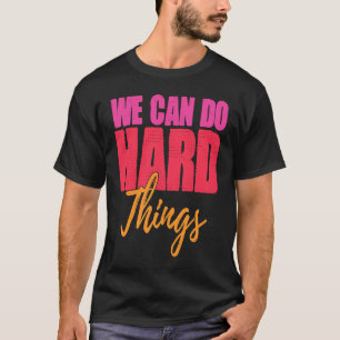 Wir können schwierige Dinge tun motivierte Frau T-Shirt