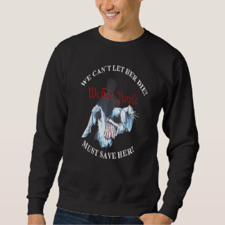 Wir können sie nicht sterben lassen, müssen sie re sweatshirt