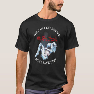 Wir können sie nicht sterben lassen, müssen sie re T-Shirt