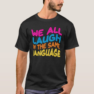 Wir lachen alle in der gleichen Sprache Toleranz & T-Shirt
