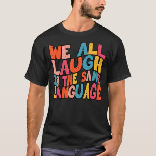 Wir lachen alle in der gleichen Sprache Toleranz & T-Shirt