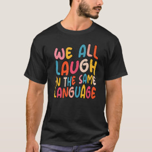 Wir lachen alle in der gleichen Sprache Toleranz & T-Shirt