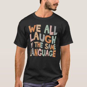 Wir lachen alle in der gleichen Sprachtoleranz und T-Shirt