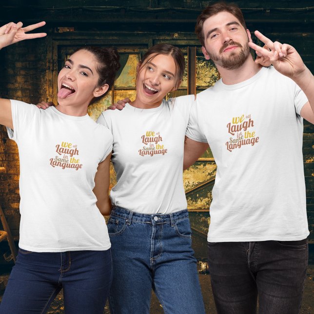 Wir lachen alle in derselben Sprache T-Shirt (Von Creator hochgeladen)