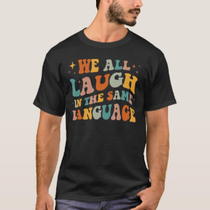 Wir lachen alle in derselben Sprache T-Shirt