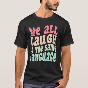 Wir lachen alle in derselben Sprache Toleranz & Ve T-Shirt