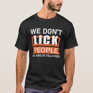Wir lecken nicht die Lügen der Leute, die Erwachse T-Shirt