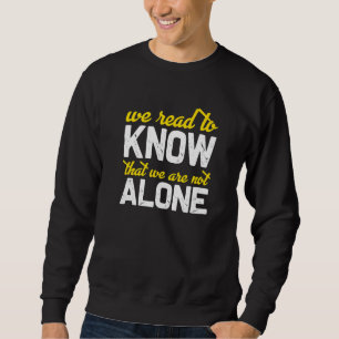 Wir lesen, um zu wissen, dass wir nicht allein sin sweatshirt
