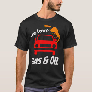 Wir Liebe Gas & Öl T - Shirt