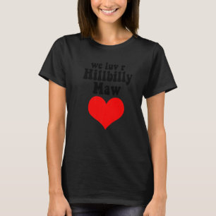Wir Liebe R Hillbilly machte einen Redneck Yokel B T-Shirt