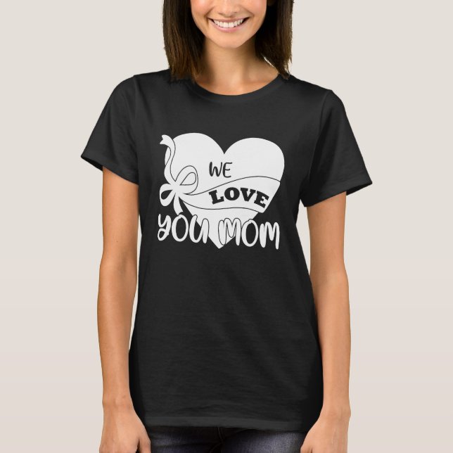 Wir Liebe Sie Mama Muttertag T-Shirt (Vorderseite)