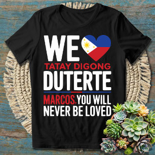 Wir LIEBE Tatay Digong Duterte, Sie werden nie sei T-Shirt