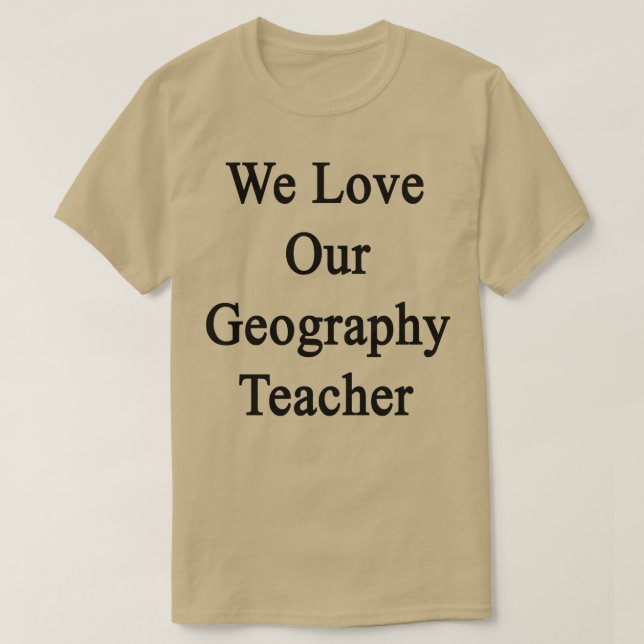 Wir Liebe unser Geographielehrer T-Shirt (Design vorne)
