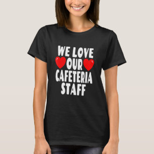Wir Liebe Unsere Cafeteria Mitarbeiter - Schulesse T-Shirt