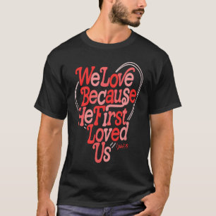 Wir Liebe, weil er uns als Erstes das Bibelverse N T-Shirt