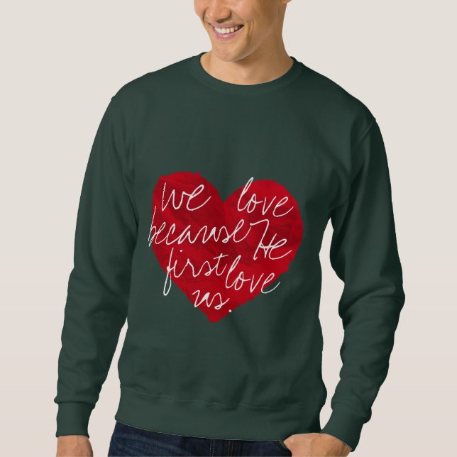 Wir Liebe, weil er zuerst grün Sweatshirt (Vorderseite)