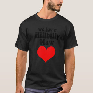 Wir lieben R Hillbilly Mama einen Hinterwäldler Ma T-Shirt