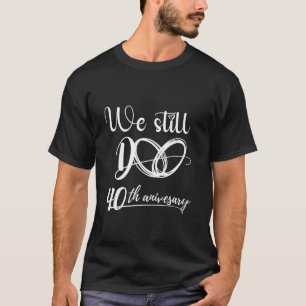 Wir machen noch 40 Jahre, 40. Hochzeit Anniversa T-Shirt