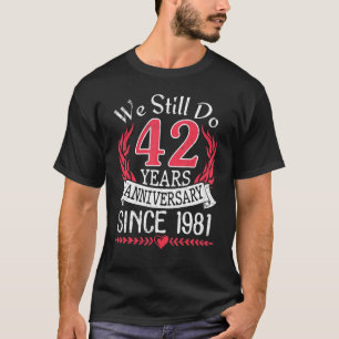 Wir machen noch 42 Jahre Jubiläum seit 1981 Marrie T-Shirt