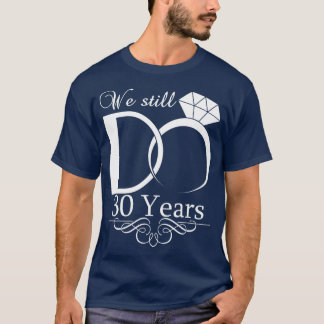Wir machen noch immer 30 Jahre Hochzeitstag T-Shirt
