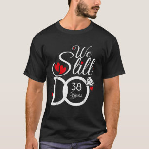 Wir machen noch immer 38 Jahre Couple Idea 38. Wed T-Shirt