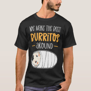 Wir machen nur die besten Burritos rund um die neo T-Shirt