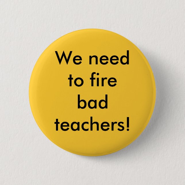Wir müssen schlechte Lehrer feuern Button (Vorderseite)