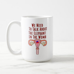 Wir müssen über den Elefanten in der Gebärmutter s Kaffeetasse