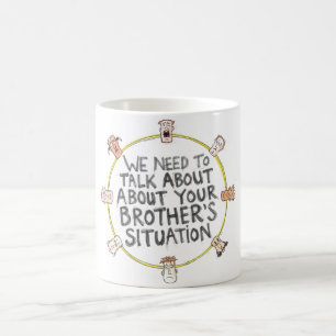 Wir müssen über die Situation Ihres Bruders sprech Kaffeetasse