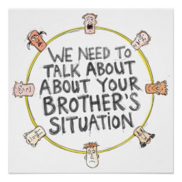 Wir müssen über die Situation Ihres Bruders sprech Poster